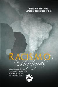 RACISMO ESTRUTURAL: <br>experiências da relação do Estado com afrodescendentes na América Latina
