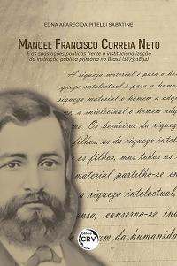 Manoel Francisco Correia Neto e as suas ações políticas frente à institucionalização da instrução pública primária no brasil (1873-1894) e as suas ações políticas frente à institucionalização da instrução pública primária no brasil (1873-1894)