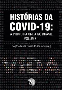 HISTÓRIAS DA COVID-19: <br>a primeira onda no Brasil <br><br>Coleção Histórias da COVID-19 - Volume 1