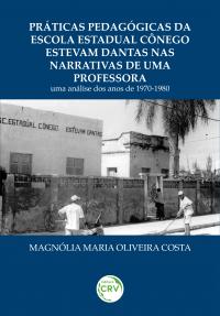 PRÁTICAS PEDAGÓGICAS DA ESCOLA ESTADUAL CÔNEGO ESTEVAM DANTAS NAS NARRATIVAS DE UMA PROFESSORA:<br> uma análise dos anos de 1970-1980