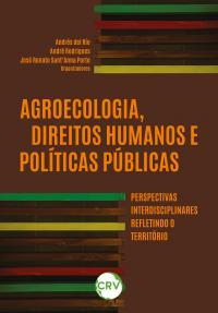 Agroecologia, direitos humanos e políticas públicas: <br>Perspectivas interdisciplinares refletindo o território