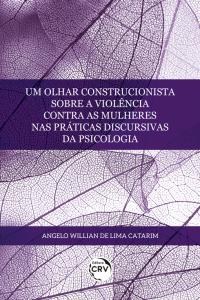 UM OLHAR CONSTRUCIONISTA SOBRE A VIOLÊNCIA CONTRA AS MULHERES NAS PRÁTICAS DISCURSIVAS DA PSICOLOGIA