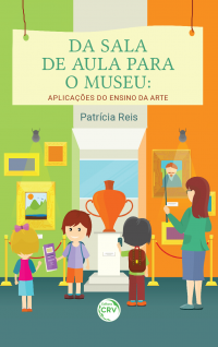 DA SALA DE AULA PARA O MUSEU:  <br>aplicações do ensino da arte