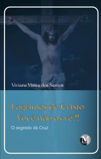 Lágrimas de Cristo: Você não as vê?! – O segredo da Cruz