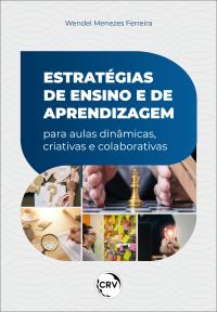 ESTRATÉGIAS DE ENSINO E DE APRENDIZAGEM PARA AULAS DINÂMICAS, CRIATIVAS E COLABORATIVAS