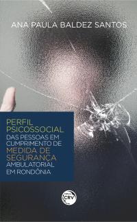 PERFIL PSICOSSOCIAL DAS PESSOAS EM CUMPRIMENTO DE MEDIDA DE SEGURANÇA AMBULATORIAL EM RONDÔNIA