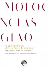 A EPISTEMOLOGIA DAS CIÊNCIAS DA RELIGIÃO:<br> pressupostos, questões e desafios