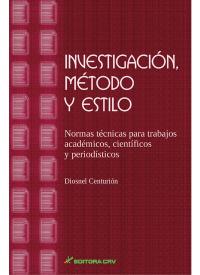 INVESTIGACIÓN, MÉTODO Y ESTILO<br>Normas Técnicas para Trabajos Acadêmicos, Científicos y Periodí­sticos