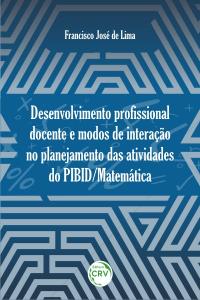 DESENVOLVIMENTO PROFISSIONAL DOCENTE E MODOS DE INTERAÇÃO NO PLANEJAMENTO DAS ATIVIDADES DO PIBID/MATEMÁTICA