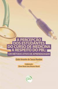 A PERCEPÇÃO DOS ESTUDANTES DO CURSO DE MEDICINA A RESPEITO DO PBL: <br>um método ativo de aprendizagem