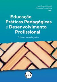 Educação, práticas pedagógicas e desenvolvimento profissional: Olhares entrelaçados