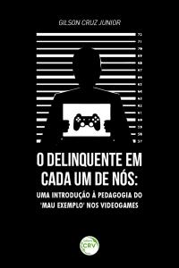 O DELINQUENTE EM CADA UM DE NÓS:<br> uma introdução a pedagogia do “mau exemplo” nos videogames