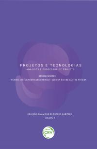 PROJETOS E TECNOLOGIAS: <br>Análises e Processos de Projeto <br>Coleção Dinâmicas do Espaço Habitado<br> Volume 3