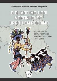 O bumba-meu-boi maranhense urrou em roraima: <BR>A (re) produção de um território simbólico-cultural (1975-2019)