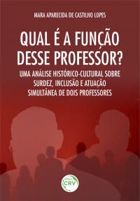 QUAL É A FUNÇÃO DESSE PROFESSOR? <br>Uma análise histórico-cultural sobre surdez, inclusão e atuação simultânea de dois professores