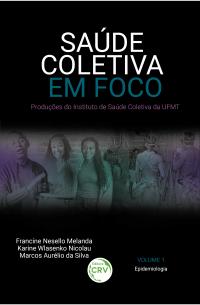 SAÚDE COLETIVA EM FOCO: <br>produções do Instituto de Saúde Coletiva da UFMT<br> VOLUME 1. EPIDEMIOLOGIA