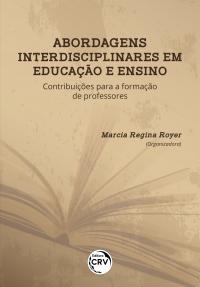 ABORDAGENS INTERDISCIPLINARES EM EDUCAÇÃO E ENSINO:<br> contribuições para a formação de professores