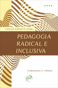 PEDAGOGIA RADICAL E INCLUSIVA : <br> CAMINHOS E TEMAS