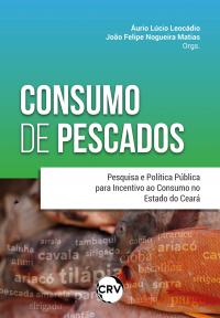 Consumo de pescados: Pesquisa e política pública para incentivo ao consumo no estado do Ceará