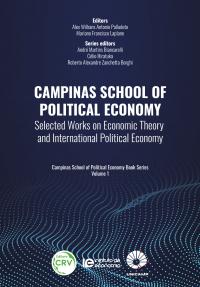 CAMPINAS SCHOOL OF POLITICAL ECONOMY <BR> Selected Works on Economic Theory and International Political Economy <BR> Campinas School of Political Economy Book Series Volume 1