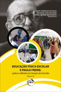 EDUCAÇÃO FÍSICA ESCOLAR E PAULO FREIRE:  <br>ações e reflexões em tempos de chumbo - Volume 38