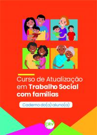 CURSO DE ATUALIZAÇÃO EM TRABALHO SOCIAL COM FAMÍLIAS: <br>Caderno do/a aluno/a