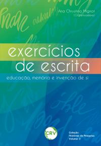 Exercícios de escrita: <BR>Educação, memória e invenção de si – Vol.: 02