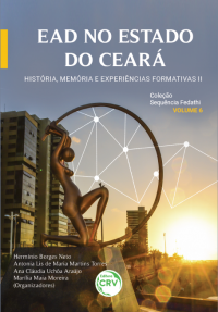 EAD NO ESTADO DO CEARÁ:<br> história, memória e experiências formativas II <br><br>Coleção Sequência Fedathi – Volume 6