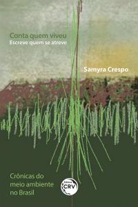 Conta quem viveu <br>Escreve quem se atreve <br>Crônicas do meio ambiente no Brasil