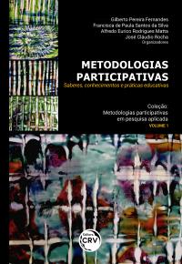 METODOLOGIAS PARTICIPATIVAS: Saberes, conhecimentos e práticas educativas <br>Coleção Metodologias participativas em pesquisa Aplicada<br> Volume 1