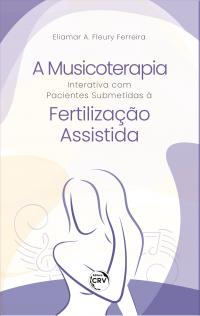 A MUSICOTERAPIA INTERATIVA COM PACIENTES SUBMETIDAS À FERTILIZAÇÃO ASSISTIDA