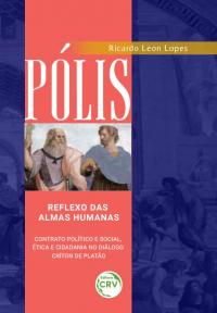 PÓLIS: <br> reflexo das almas humanas – contrato político e social, ética e cidadania no diálogo Críton de Platão