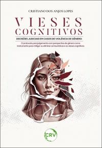 Vieses cognitivos decisões judiciais em casos de violência de gênero:<br>O protocolo para julgamento com perspectiva de gênero como instrumento para mitigar ou eliminar as heurísticas e os vieses cognitivos
