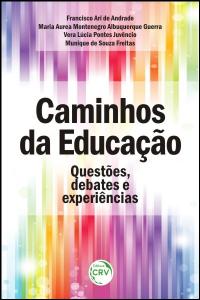 CAMINHOS DA EDUCAÇÃO:<br>questões, debates e experiências