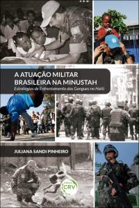 A ATUAÇÃO MILITAR BRASILEIRA NA MINUSTAH: <br> estratégias de enfrentamento das gangues no Haiti