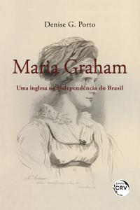 MARIA GRAHAM: <br>uma inglesa na Independência do Brasil