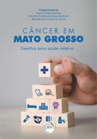 CÂNCER EM MATO GROSSO <BR> DESAFIOS PARA SAÚDE COLETIVA