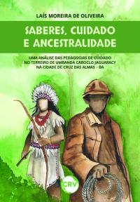 Saberes, cuidado e ancestralidade: Uma análise das pedagogias de cuidado no terreiro de umbanda Caboclo Jaguaracy na cidade de Cruz das Almas – BA
