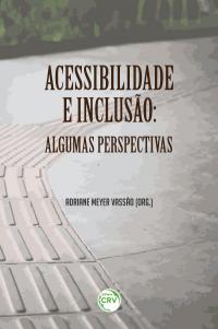 ACESSIBILIDADE E INCLUSÃO: <br> algumas perspectivas