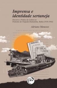 IMPRENSA E IDENTIDADE SERTANEJA: <br>discurso e prática de leitura no Piemonte da Chapada Diamantina, Bahia (1916-1943)