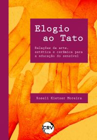 Elogio ao tato: <BR>Relações da arte, estética e cerâmica para a educação sensível