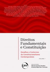 Direitos fundamentais e constituição: Desafios e contornos do constitucionalismo contemporâneo – Vol.: 07
