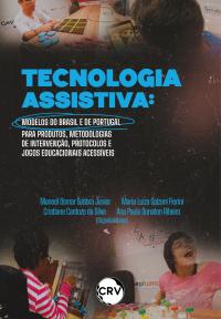 Tecnologia assistiva: Modelos do Brasil e de Portugal para produtos, metodologias de intervenção protocolos e jogos educacionais acessíveis
