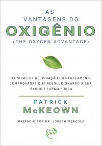 AS VANTAGENS DO OXIGÊNIO:<br> técnicas de respiração cientificamente comprovadas que revolucionarão sua saúde e forma física