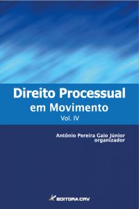 DIREITO PROCESSUAL EM MOVIMENTO <br>VOL. IV