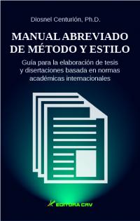 MANUAL ABREVIADO DE MÉTODO Y ESTILO<br>Guía para la elaboración de tesis y disertaciones basada en normas académicas internacionales