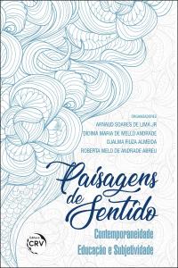 PAISAGENS DE SENTIDO: <br> contemporaneidade, educação e subjetividade