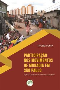 PARTICIPAÇÃO NOS MOVIMENTOS DE MORADIA EM SÃO PAULO: <br> Agência, Estrutura e Institucionalização