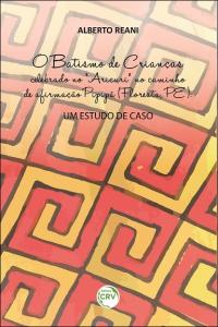 O BATISMO DE CRIANÇAS CELEBRADO NO “ARICURI” NO CAMINHO DE AFIRMAÇÃO PIPIPÃ (FLORESTA, PE): <br>um estudo de caso
