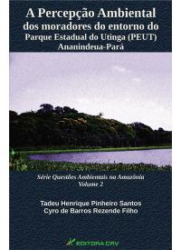 A PERCEPÇÃO AMBIENTAL DOS MORADORES DO ENTORNO DO PARQUE ESTADUAL DO UTINGA (PEUT) Ananindeua-Pará